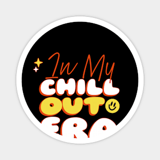 In My Chill Out Era Magnet